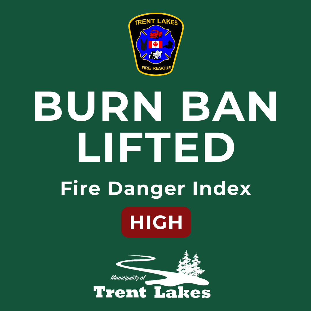Burn Ban is lifted in Trent Lakes as of July 11, 2023 at 6 p.m. Fire Danger Index remains high.