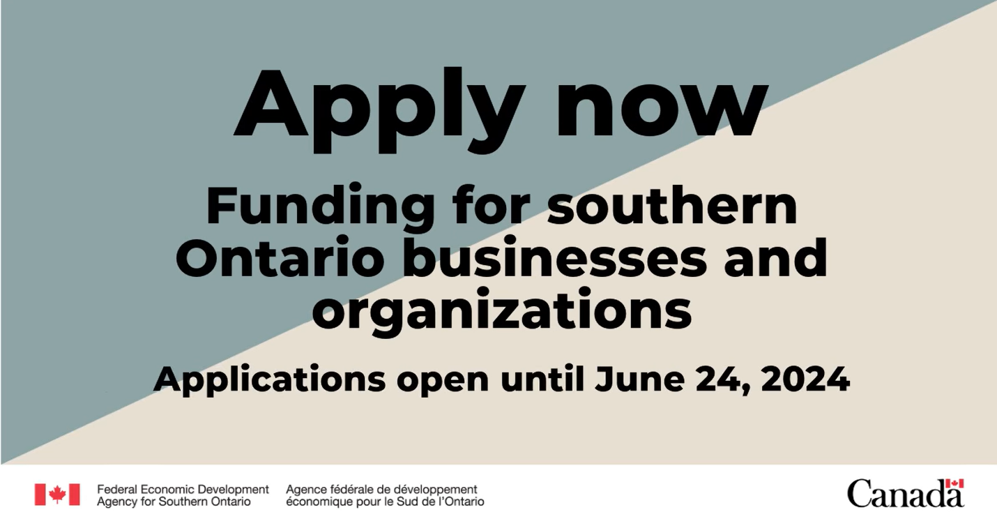 Image with text that reads: Apply now, funding for southern Ontario businesses and organizations. Applications open until June 24, 2024.